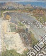 Il simbolismo in Italia. Catalogo della mostra (Padova, 1 ottobre 2011-12 febbraio 2012). Ediz. illustrata