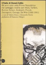 L'Italia di Donat-Cattin. Gli anni caldi della prima Repubblica nel carteggio inedito con Moro, Fanfani, Rumor, Forlani, Andreotti, Piccoli, Zaccagnini, Cossiga... libro