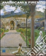 Americani a Firenze. Sargent e gli impressionisti del nuovo mondo. Catalogo della mostra (Firenze, 3 marzo-15 luglio 2012). Ediz. illustrata libro