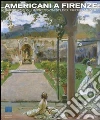 Americani a Firenze. Sargent e gli impressionisti del nuovo mondo. Catalogo della mostra (Firenze, 3 marzo-15 luglio 2012). Ediz. illustrata libro di Bardazzi F. (cur.) Sisi C. (cur.)