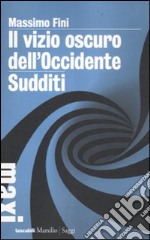 Il vizio oscuro dell'Occidente. Manifesto dell'antimodernità-Sudditi. Manifesto contro la democrazia libro