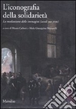 L'iconografia della solidarietà. La mediazione delle immagini (secoli XIII-XVIII) libro