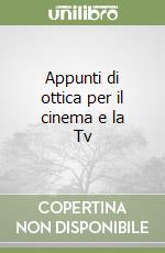 Appunti di ottica per il cinema e la Tv libro