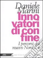 Innovatori di confine. I percorsi del nuovo Nord Est libro