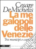 La megalopoli delle Venezie. Tra municipi e capitale libro