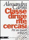 Classe dirigente cercasi. Per un nuovo sviluppo libro