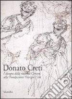 Donato Creti. I disegni della raccolta Certani alla Fondazione Giorgio Cini. Ediz. illustrata libro