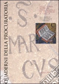 Quaderni della procuratoria. Arte, storia, restauri della basilica di San Marco a Venezia (2011). Ediz. illustrata. Vol. 6: San Marco tra liturgia e turismo libro
