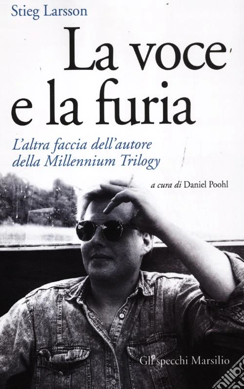 La voce e la furia. L'altra faccia dell'autore della Millennium Trilogy
