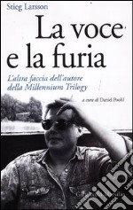 La voce e la furia. L'altra faccia dell'autore della Millennium Trilogy libro