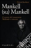 Mankell (su) Mankell. Il creatore del commissario Wallander si racconta libro