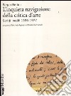 L'inquieta navigazione della critica d'arte. Scritti inediti 1936-1977 libro