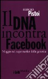 Il DNA incontra Facebook. Viaggio nel supermarket della genetica libro