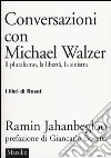 Conversazioni con Michael Walzer. Il pluralismo, la libertà, la sinistra libro