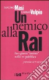 Un nemico alla Rai. 800 giorni «contro» nella tv pubblica libro