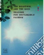 The beautiful and the good. A view from Italy on sustainable fashion. Ediz. a colori libro