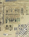 John Ruskin. Le pietre di Venezia. Catalogo della mostra (Venezia, 10 marzo-10 giugno 2018). Ediz. a colori libro