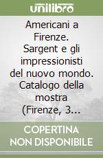 Americani a Firenze. Sargent e gli impressionisti del nuovo mondo. Catalogo della mostra (Firenze, 3 marzo-15 luglio 2012). Ediz. a colori libro