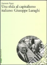 Una sfida al capitalismo italiano: Giuseppe Luraghi libro