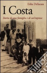 I Costa. Storia di una famiglia e di un'impresa libro