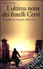 L'ultima notte dei fratelli Cervi. Un giallo nel triangolo della morte libro