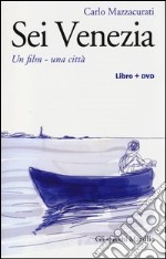 Sei Venezia. Un film, una città. Con DVD libro