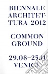 La Biennale di Venezia. 13ª Mostra internazionale di Architettura. Common Ground. Catalogo della mostra (Venezia, 2012). Ediz. inglese libro