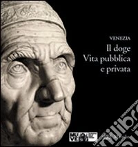 Il doge. Vita pubblica e privata