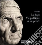 Le doge. Vie publique et vie privée libro