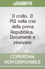 Il crollo. Il PSI nella crisi della prima Repubblica. Documenti e interviste libro