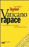 Vaticano rapace. Lo scandaloso finanziamento dell'Italia alla Chiesa libro