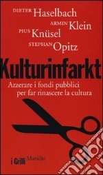 Kulturinfarkt. Azzerare i fondi pubblici per far rinascere la cultura libro