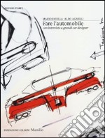 Fare l'automobile. Con interviste a grandi car designer. Ediz. illustrata libro