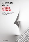 L'Italia contesa. Comunisti e democristiani nel lungo dopoguerra (1943-1978) libro di Vacca Giuseppe