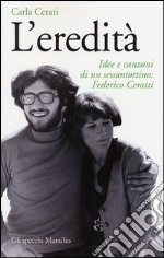 L'eredità. Idee e canzoni di un sessantottino: Federico Ceratti libro