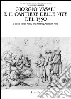 Giorgio Vasari e il cantiere delle vite del 1550 libro