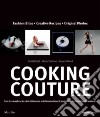 Cooking couture. Ediz. inglese libro di Borioli G. (cur.) Gastel G. (cur.) Perdomo M. (cur.)