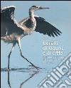 Uccelli di laguna e di città. L'atlante ornitologico nel comune di Venezia 2006-2011. Ediz. illustrata libro