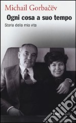 Ogni cosa a suo tempo. Storia della mia vita libro