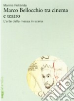 Marco Bellocchio tra cinema e teatro. L'arte della messa in scena libro