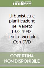 Urbanistica e pianificazione nel Veneto 1972-1992. Temi e vicende. Con DVD libro