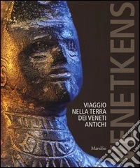Venetkens. Viaggio nella terra dei veneti antichi. (Catalogo della mostra, Padova 6 aprile-17 novembre 2013). Ediz. illustrata libro