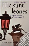 Hic sunt leones. Venticinque storie di veneti notevoli libro