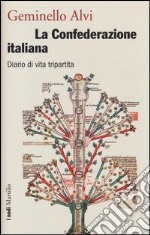 La confederazione italiana. Diario di vita tripartita libro