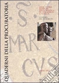 Quaderni della procuratoria. Arte, storia, restauri della basilica di San Marco a Venezia (2013). Ediz. illustrata. Vol. 8 libro