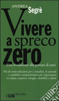 Vivere a spreco zero. Una rivoluzione alla portata di tutti