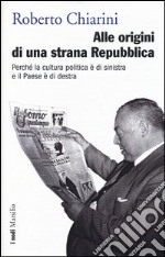 Alle origini di una strana Repubblica. Perché la cultura politica è di sinistra e il Paese è di destra libro