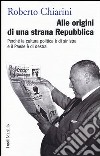 Alle origini di una strana Repubblica. Perché la cultura politica è di sinistra e il Paese è di destra libro di Chiarini Roberto