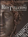 Restituzioni. Tesori d'arte restaurati 2013. Ediz. illustrata libro di Bertelli C. (cur.) Bonsanti G. (cur.)