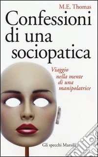 Confessioni di una sociopatica. Viaggio nella mente di una manipolatrice